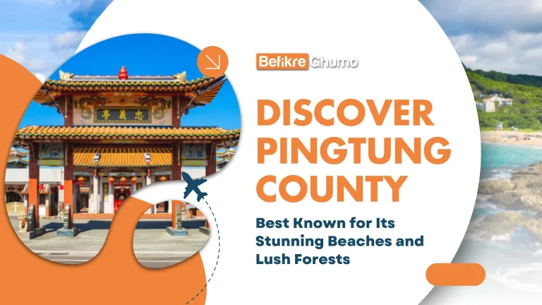 Discover Pingtung County: Best Known for Its Beaches and Forests